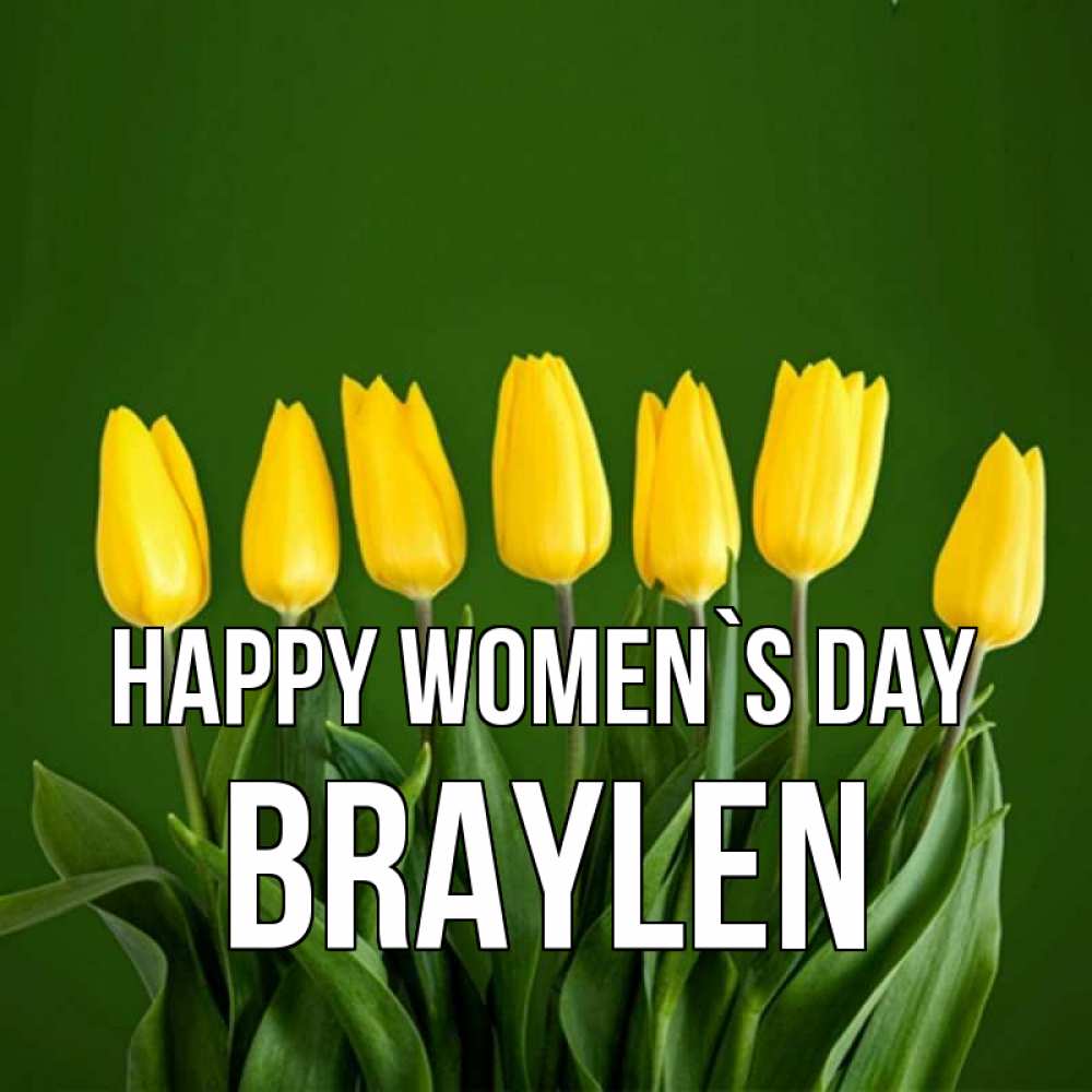 Greetings card с именем, Braylen happy women`s day желтого цвета 3 Greetings with text for free download 